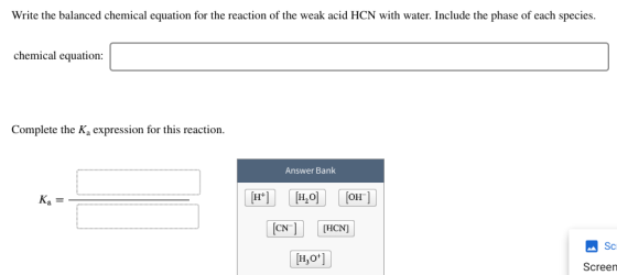 Write the balanced chemical equation for the reaction of the weak acid HCN with water. Include the phase of each species chem