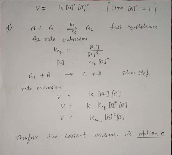 = K[n]² [B7° [since [B]° = 12 d) At A It A fast equilibrium A rate enpression [12] [A72 [A] = keq (A72 A₂ + B C + D slow steh