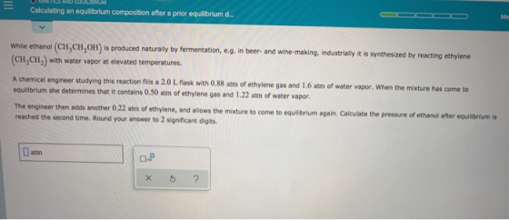 Calculating an equilibrium composition after a prior equilibrium d... While ethanol (CH,CH,OH) is produced naturally by ferme