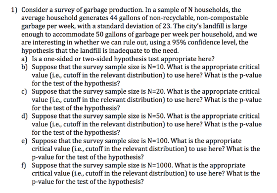 1) Consider a survey of garbage production. In a sample of N households, the average household generates 44 gallons of non-re