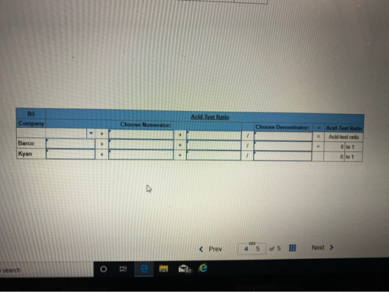 Acid.Test Ratio (b) Company Choose Numerator: Choose Denominator: - Acid Test Ratio Acid-test ratio Barco O to 1 Kyan Oto 1 <
