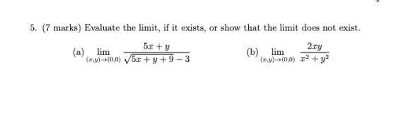 5. (7 marks) Evaluate the limit, if it exists, or show that the limit does not exist. 51 + y 2.cy (a) lim (1,3)+(0,0) 5x + y
