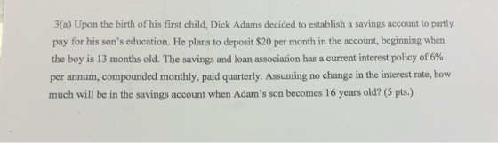 3(a) Upon the birth of his first child, Dick Adams decided to establish a savings account to partly pay for his sons educati