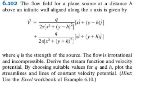6.102 The flow field for a plane source at a distance h above an infinite wall aligned along the x axis is given by 20[x2 + y