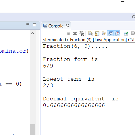 - Console x ** Ek <terminated> Fraction (3) [Java Application] C:\P Fraction (6, 9).... ominator) Fraction form is 6/9 is 0)