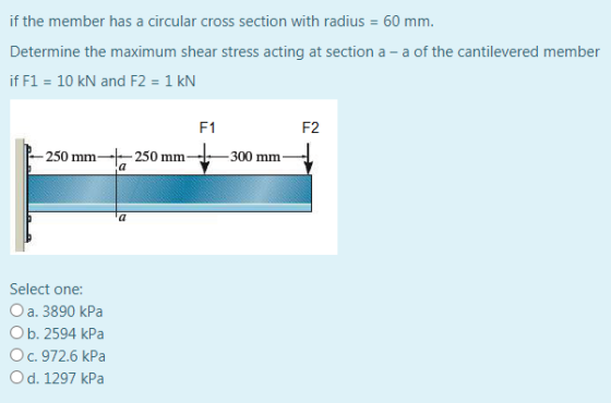 if the member has a circular cross section with radius = 60 mm. Determine the maximum shear stress acting at section a - a of