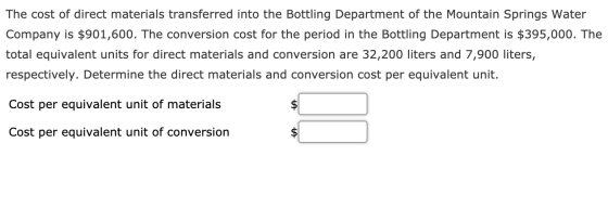 The cost of direct materials transferred into the Bottling Department of the Mountain Springs Water Company is $901,600. The