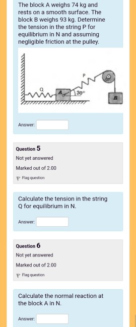 The block A weighs 74 kg and rests on a smooth surface. The block B weighs 93 kg. Determine the tension in the string P for e