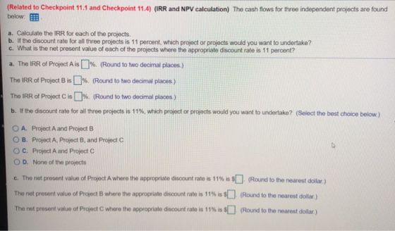 (Related to Checkpoint 11.1 and Checkpoint 11,4) (IRR and NPV calculation) The cash flows for three independent projects are