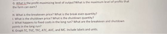 G. What is the profit-maximizing level of output?What is the maximum level of profits that the farm can earn? H. What is the
