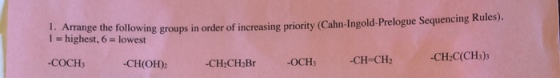 Arrange the following groups in order of increasing priority (Cahn-Ingold-Prelogue Sequencing Rules). 1 = highest, 6 = lowest