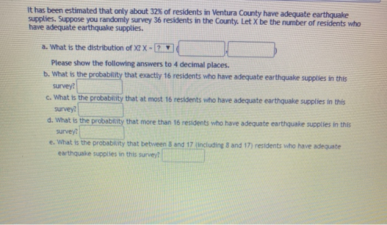 It has been estimated that only about 32% of residents in Ventura County have adequate earthquake supplies. Suppose you rando