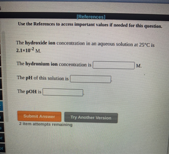 [References) Use the References to access important values if needed for this question. The hydroxide ion concentration in an
