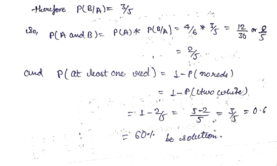 therefore P(BIA)= 3/5 مر esor PLA and B)= PLA)* ple/x) = 4%* *s are res als cind plat cost one oud) - s-Pl noreda) = I-P,itwo