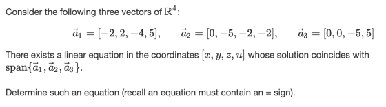 Consider the following three vectors of R: (0, 0,-5, 5] ал —D [-2, 2, —4, 5)], 2[0,5,2, -2], a3 There exists a linear equatio