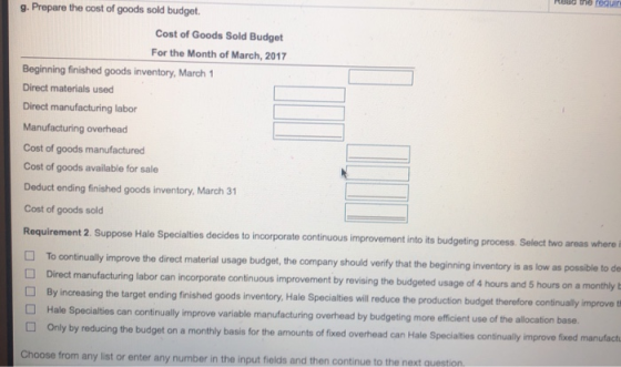 g. Prepare the cost of goods sold budget. Cost of Goods Sold Budget For the Month of March, 2017 Beginning finished goods inv