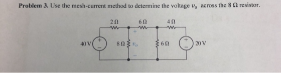 Problem 3. Use the mesh-current method to determine the voltage vo across the 8 Ω resistor. 2Ω 6Ω 40 40 V 6Ω 20 V