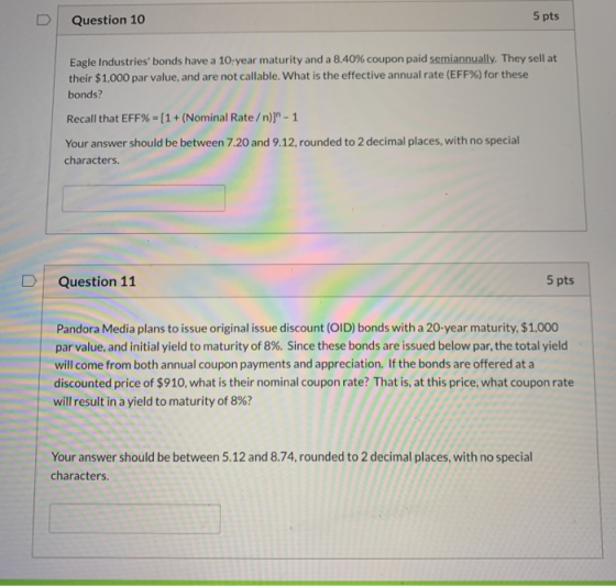 Question 10 5 pts Eagle Industries bonds have a 10-year maturity and a 8.40% coupon paid semiannually. They sell at their $1