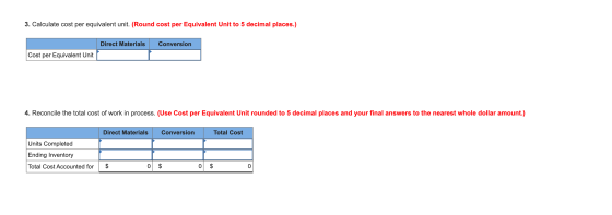 3. Calculate cost per equivalent unit. (Round cost per Equivalent Unit to 5 decimal places.) Direct Materials Conversion Cost