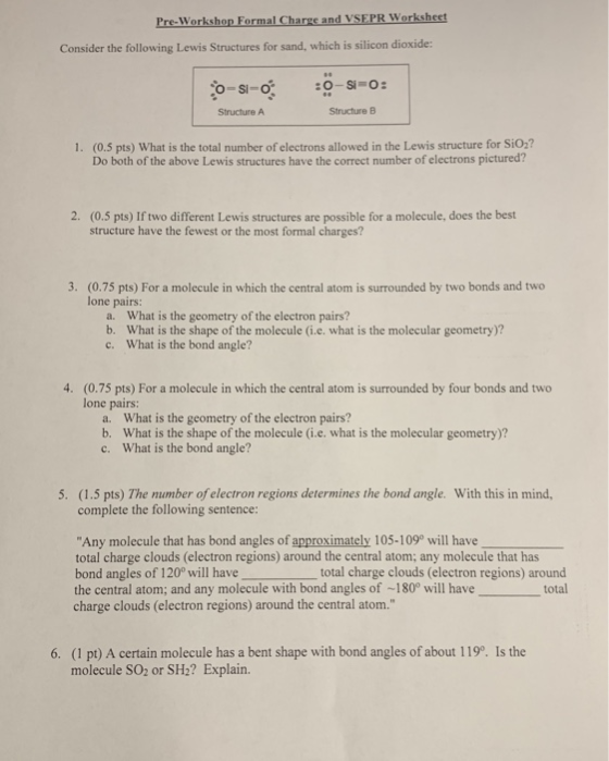 Pre-Workshop Formal Charge and VSEPR Worksheet Consider the following Lewis Structures for sand, which is silicon dioxide: :0
