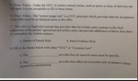 5. (True/False). Under the UCC, if certain contract terms, such as price or time of delivery are left open, it is not accepta