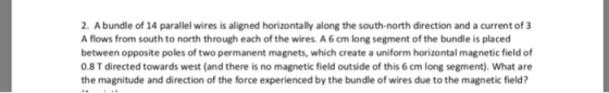 2. A bundle of 14 parallel wires is aligned horizontally along the south-north direction and a current of 3 A flows from sout