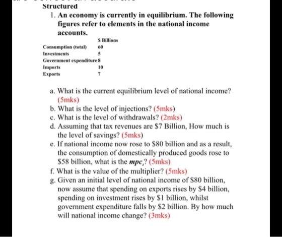 Structured 1. An economy is currently in equilibrium. The following figures refer to elements in the national income accounts