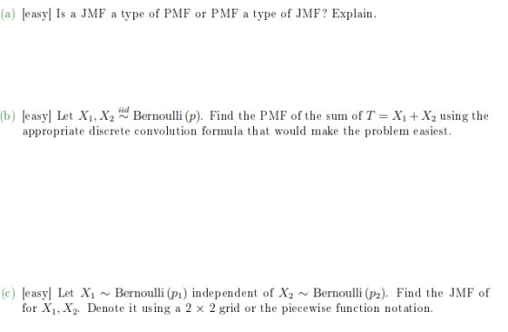 (a) Jeasyl Is a JMF a type of PMF or PMF a type of JMF? Explain. (b) (easy) Let X1, X2 Bernoulli (p). Find the PMF of the s