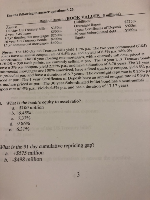 Use the following to answer questions 8-25. Bank of Baruch (BOOK VALUES - S millions) Assets: Liabilities: 180 day US Treasur