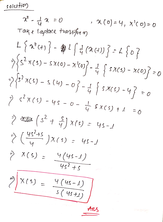solution 2-=0 ,200)=4, x(0)=0 Take laplace transform L{2 (+) } - { * (2 (+))} =2{0} 752x45) – SX(0) - X(0)}- 4 { sxcu) – X