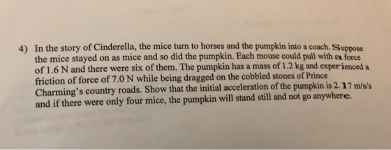 4) In the story of Cinderella, the mice turn to horses and the pumpkin into a coach. Suppose the mice stayed on as mice and s