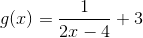 g(x)=\frac{1}{2x-4}+3