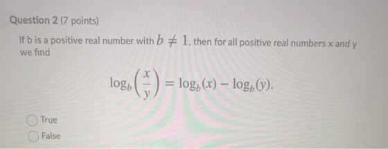 Question 2 (7 points) If b is a positive real number with b + 1, then for all positive real numbers x and y we find log) (-)