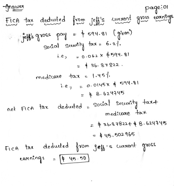 page:01 Inswer Fica tax deduited from jebks cursrent gross earnings jeffs gross pay + 594.81 (given) Social Security tax =