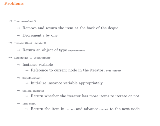 Problems Item removeLast() ms Remove and return the item at the back of the deque m Decrement n by one Iterator<Item> iterato