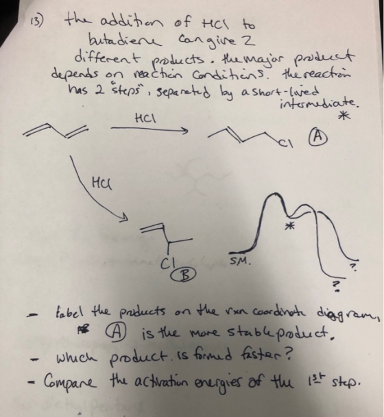 13) the addition of this to butadiene can give 2 different products. The major product depends on reaction Conditions the rea
