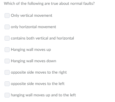 Which of the following are true about normal faults? Only vertical movement only horizontal movement contains both vertical a