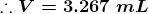 :: V = 3.267 ml