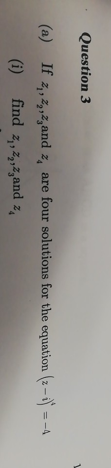 Question 3 If (i) ,⅔and z, are four solutions for the equation (2-1) =-4 findz, (a) 1 23 , ,23and z4 1 23