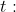 t :