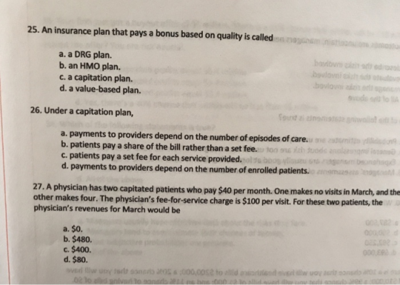25. An insurance plan that pays a bonus based on quality is called a. a DRG plan. b. an HMO plan. c. a capitation plan. d. a