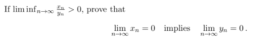 AC fn→oo > O, prove tha m in yn lim xn 0 implies lim yn_0