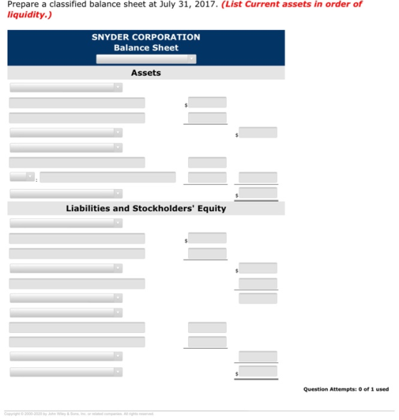 Prepare a classified balance sheet at July 31, 2017. (List Current assets in order of liquidity.) SNYDER CORPORATION Balance