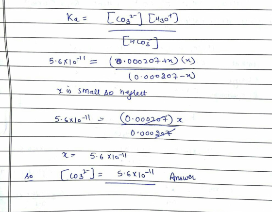 S Ka= [co3²] [430f) (मी 5.6X10!! = 1 0.000207 +) (v) 10.000207-2) x is small so neglect 5.6x10-11 = - 0.000204) x 0.000 got x