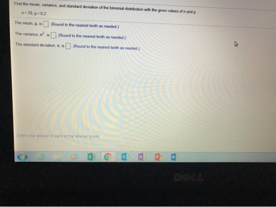 Find the mean, variance, and standard deviation of the binomial distribution with the given values ofn and p. n= 70, p=02 The