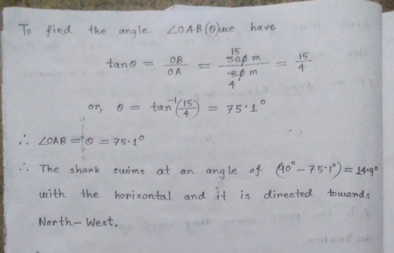 To find the angle LOAB (0) me have 15 tano = OB OA 300 m 8pm 4 4 or tan (15) = 75.1° .. ZOAB 10 = 75.1° :. The shark swims at