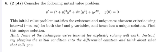 6. (2 pts) Consider the following initial value problem: y = (t + y)?y2 + sin(yº) + yety, y(0) = 0. This initial value probl