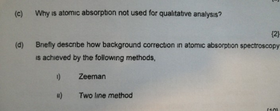(c) Why is atomic absorption not used for qualitative analysis? {2} (d) Briefly describe how background correction in atomic