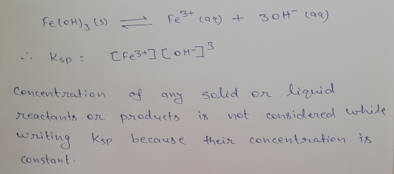 Fe(OH)₃ (3) - Fe 3+ (aq) + 3 0th (aa) i Kop & [Fe3+] [OH-] 3 Concentration of any reactants or products writing ksp because c