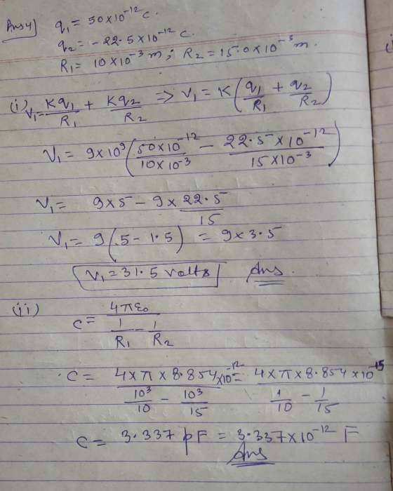 Ausy) q = 50x10-12 c. 22 - 22.58 10-12 c. Ri= 10x10 3 m; R2 = 15:08 10 0 Kq , + K92 V, = K ( a + r) V = 9x 109/50x10 29.5-x1